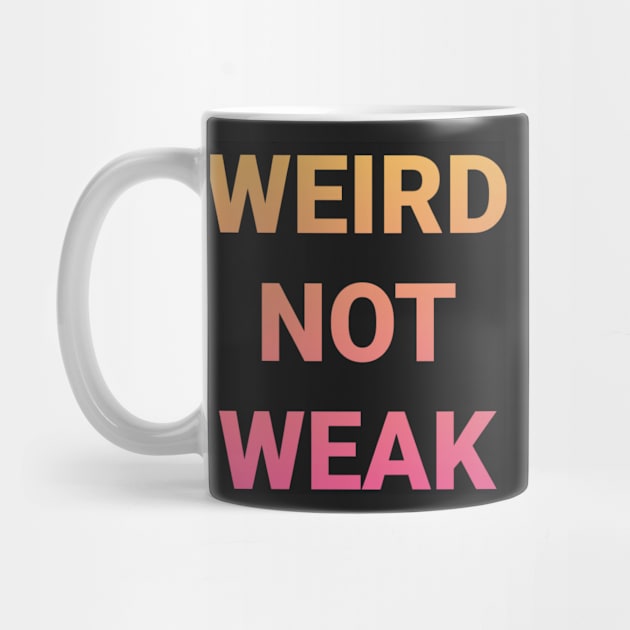 WEIRD NOT WEAK by DancingCreek